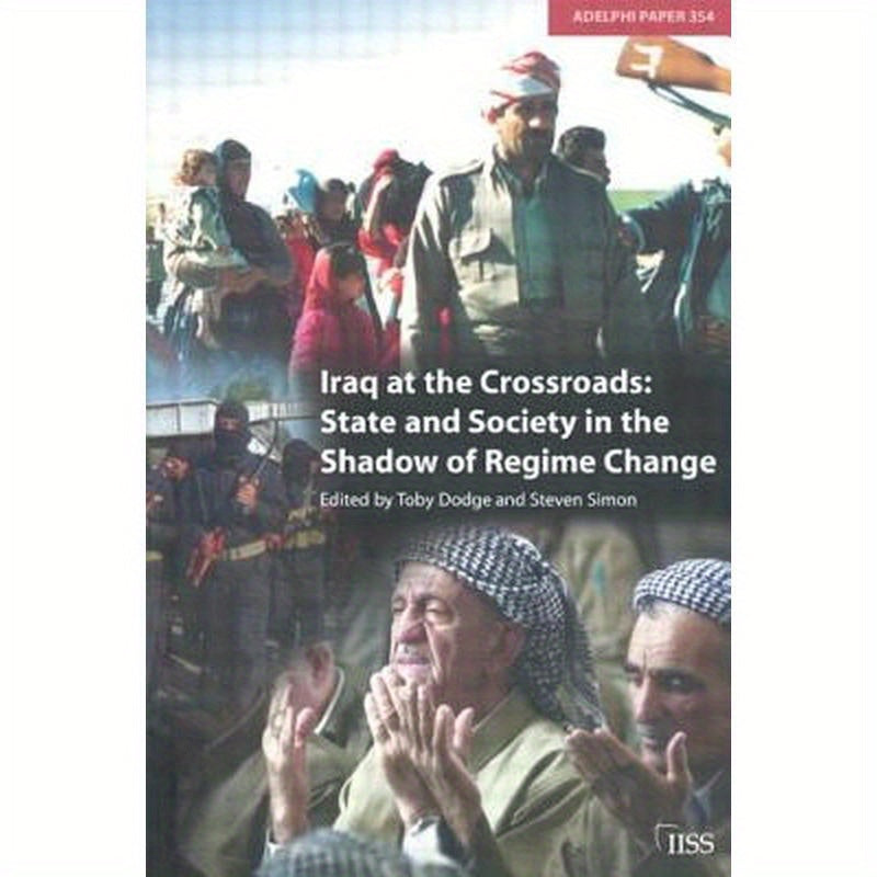 Iraq at the Crossroads: State and Society in the Shadow of Regime Change