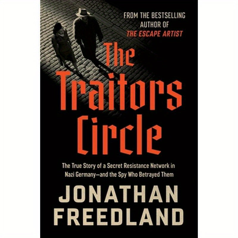 The Traitors Circle: The True Story of a Secret Resistance Network in Nazi Germany--And the Spy Who Betrayed Them