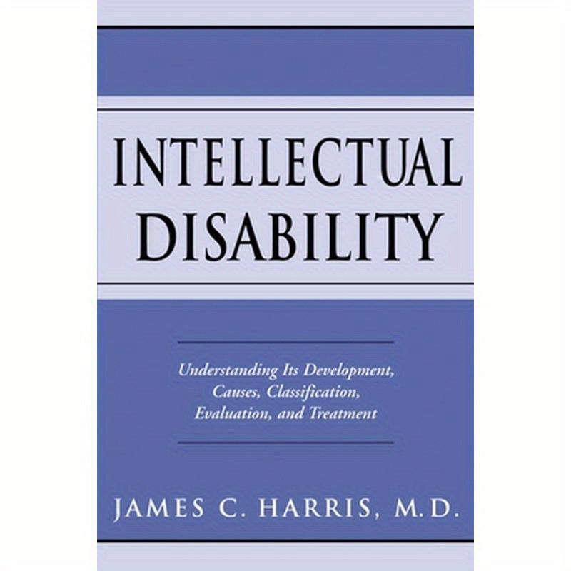 Intellectual Disability: Understanding Its Development, Causes, Classification, Evaluation, and Treatment
