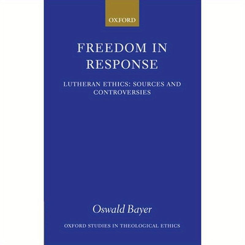 Freedom in Response: Lutheran Ethics: Sources and Controversies