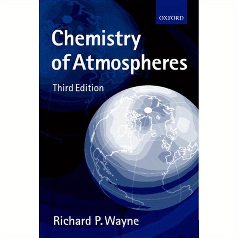 Chemistry of Atmospheres: An Introduction to the Chemistry of the Atmospheres of Earth, the Planets, and Their Satellites