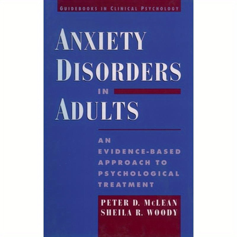 Anxiety Disorders in Adults: An Evidence-Based Approach to Psychological Treatment