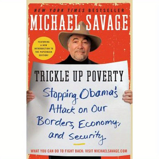 Trickle Up Poverty: Stopping Obama's Attack on Our Borders, Economy, and Security