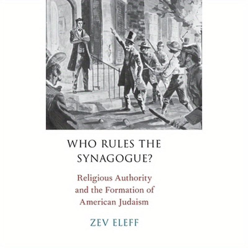 Who Rules the Synagogue?: Religious Authority and the Formation of American Judaism