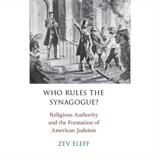 Who Rules the Synagogue?: Religious Authority and the Formation of American Judaism