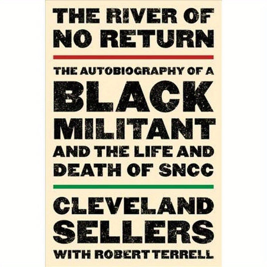 The River of No Return: The Autobiography of a Black Militant and the Life and Death of Sncc