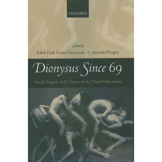 Dionysus Since 69: Greek Tragedy at the Dawn of the Third Millennium
