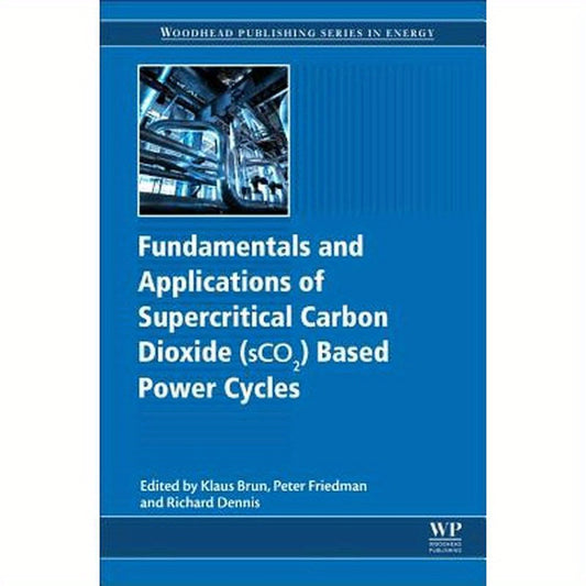 Fundamentals and Applications of Supercritical Carbon Dioxide (Sco2) Based Power Cycles