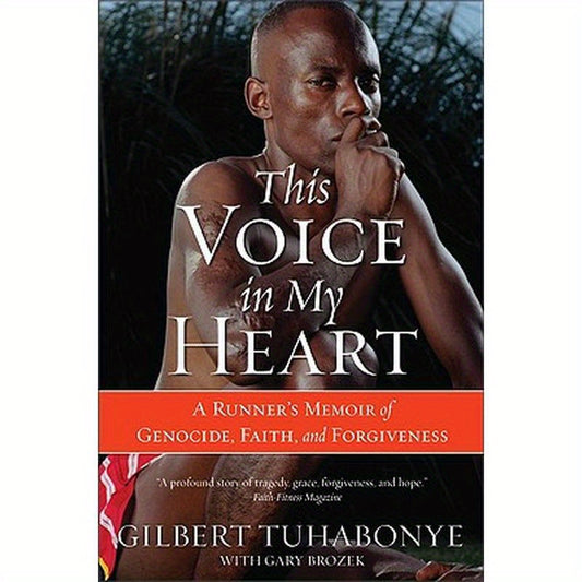 This Voice in My Heart: A Runner's Memoir of Genocide, Faith, and Forgiveness