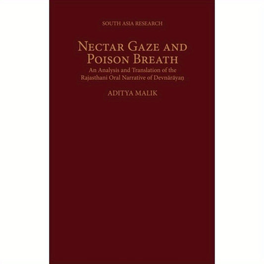 Nectar Gaze and Poison Breath: An Analysis and Translation of the Rajasthani Oral Narrative of Devn-AR-Aya.N