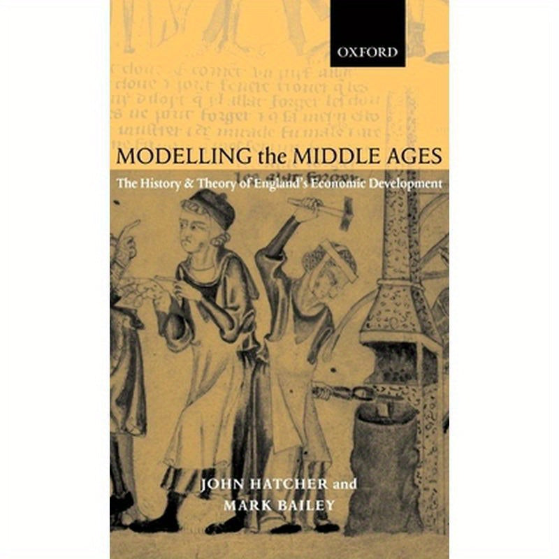 Modelling the Middle Ages: The History and Theory of England's Economic Development