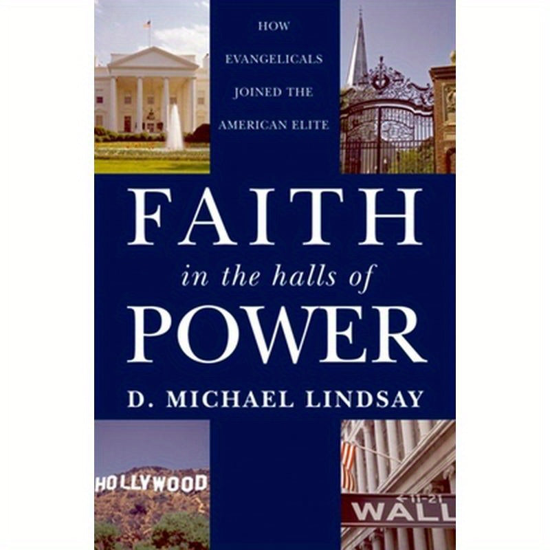 Faith in the Halls of Power: How Evangelicals Joined the American Elite