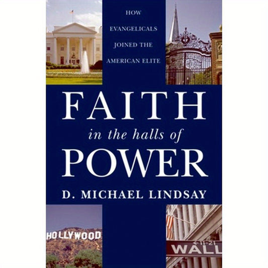 Faith in the Halls of Power: How Evangelicals Joined the American Elite