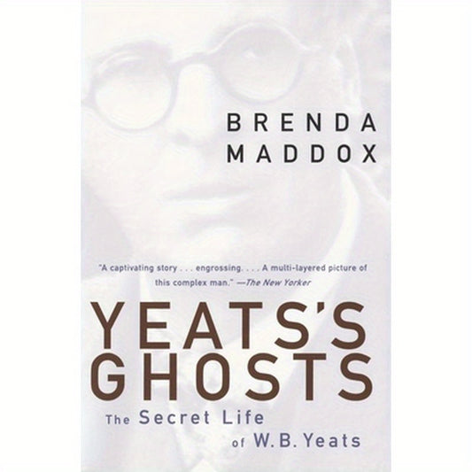 Yeats's Ghosts: The Secret Life of W.B. Yeats