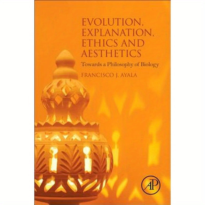 Evolution, Explanation, Ethics and Aesthetics: Towards a Philosophy of Biology