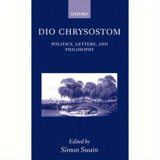 Dio Chrysostom: Politics, Letters, and Philosophy