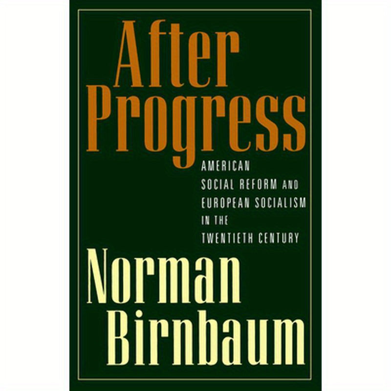 After Progress: American Social Reform and European Socialism in the Twentieth Century