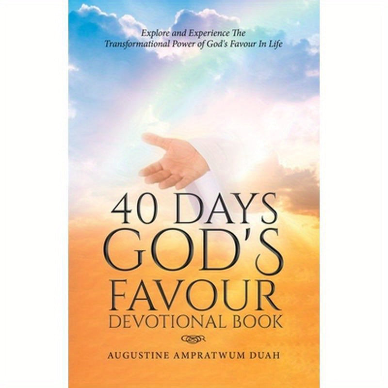 40 Days God's Favour Devotional Book: Explore and Experience The Transformational Power of God's Favour In Life