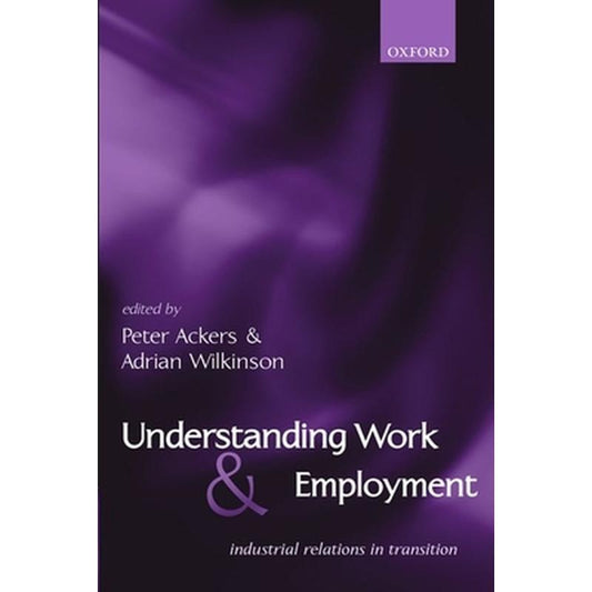 Understanding Work and Employment: Industrial Relations in Transition