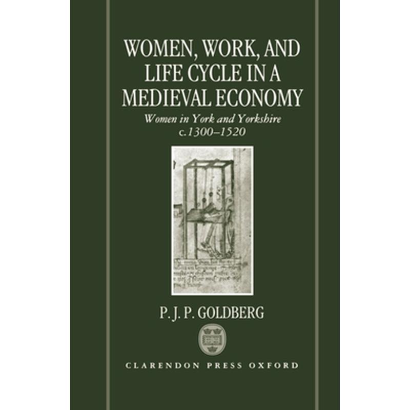 Women, Work, and Life Cycle in a Medieval Economy: Women in York and Yorkshire C.1300-1520