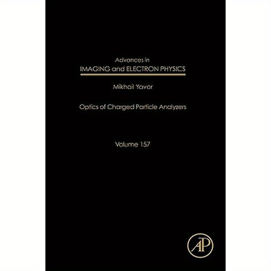 Advances in Imaging and Electron Physics: Optics of Charged Particle Analyzers Volume 157