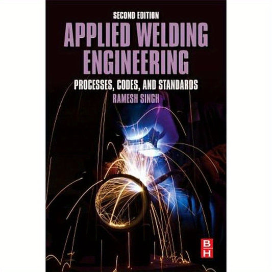 Applied Welding Engineering: Processes, Codes, and Standards