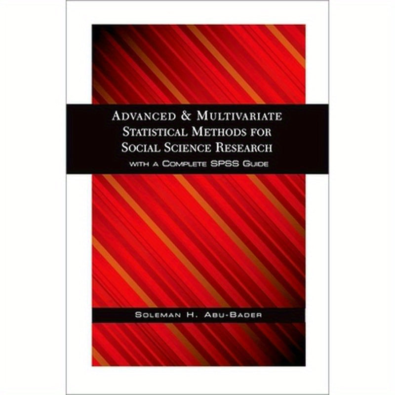Advanced and Multivariate Statistical Methods for Social Science Research