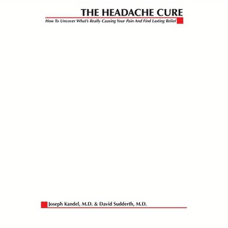 The Headache Cure: How to Uncover What's Really Causing Your Pain and Find Lasting Relief
