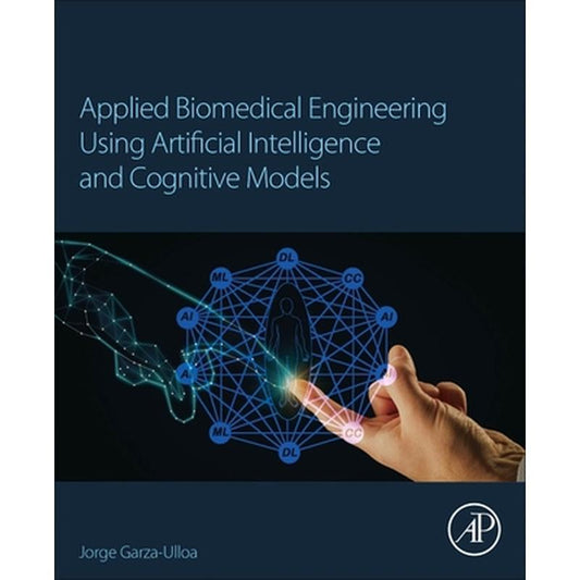 Applied Biomedical Engineering Using Artificial Intelligence and Cognitive Models
