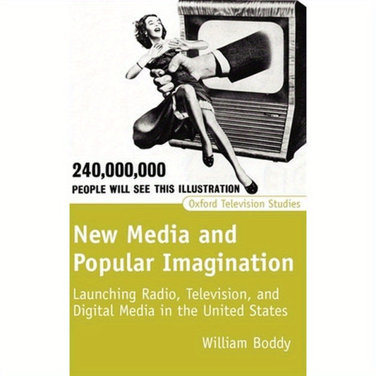 New Media and Popular Imagination: Launching Radio, Television, and Digital Media in the United States
