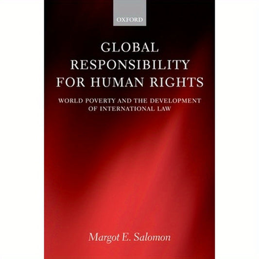 Global Responsibility for Human Rights: World Poverty and the Development of International Law