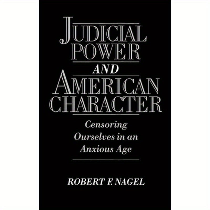 Judicial Power and American Character: Censoring Ourselves in an Anxious Age