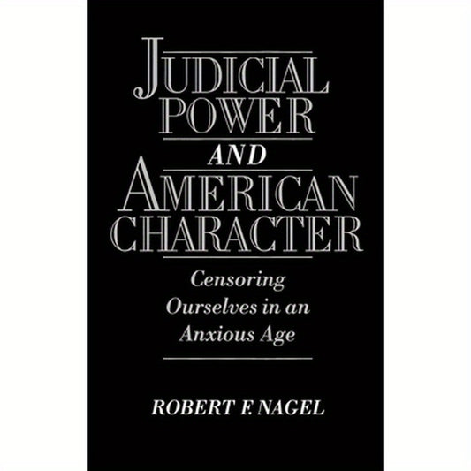 Judicial Power and American Character: Censoring Ourselves in an Anxious Age