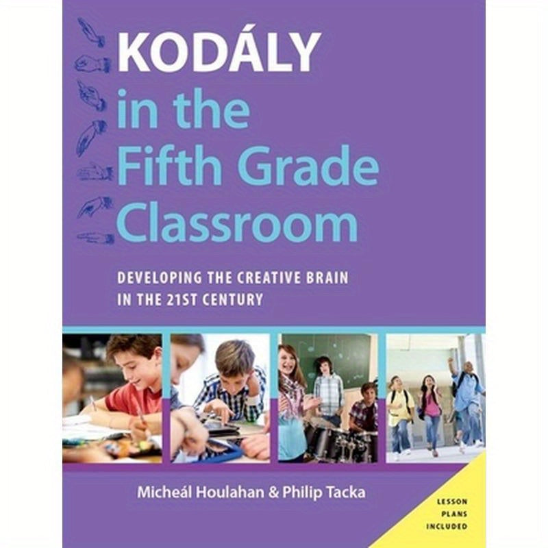 Kodaly in the Fifth Grade Classroom: Developing the Creative Brain in the 21st Century