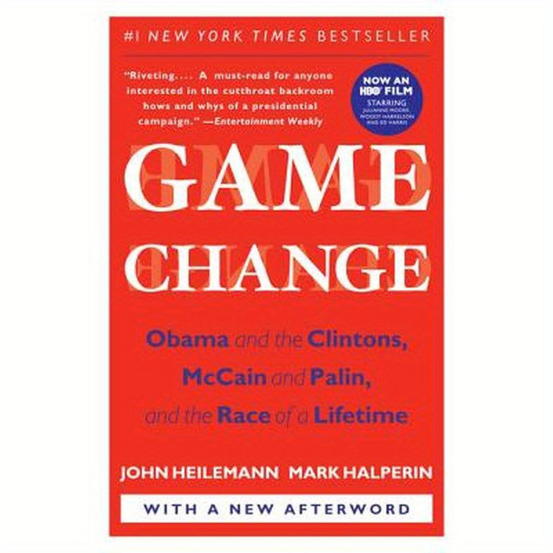 Game Change: Obama and the Clintons, McCain and Palin, and the Race of a Lifetime