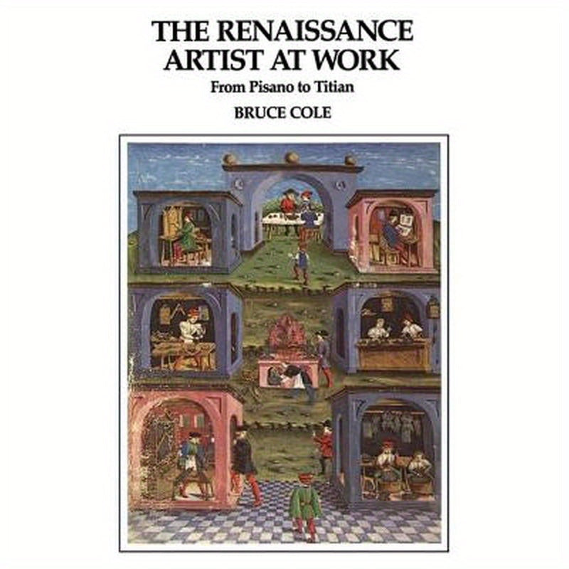 The Renaissance Artist At Work: From Pisano To Titian