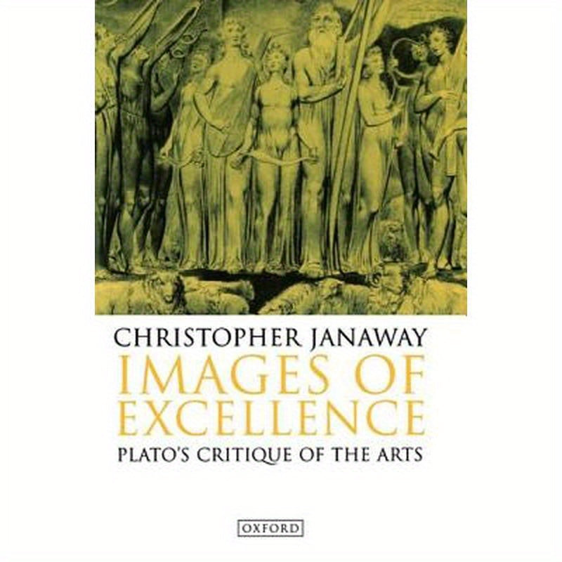 Images of Excellence: Plato's Critique of the Arts