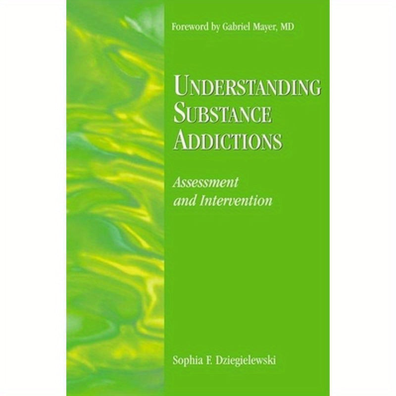Understanding Substance Addictions: Assessment and Intervention