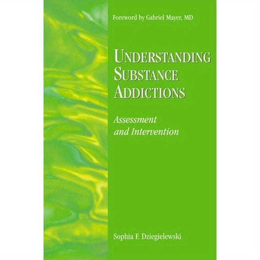 Understanding Substance Addictions: Assessment and Intervention