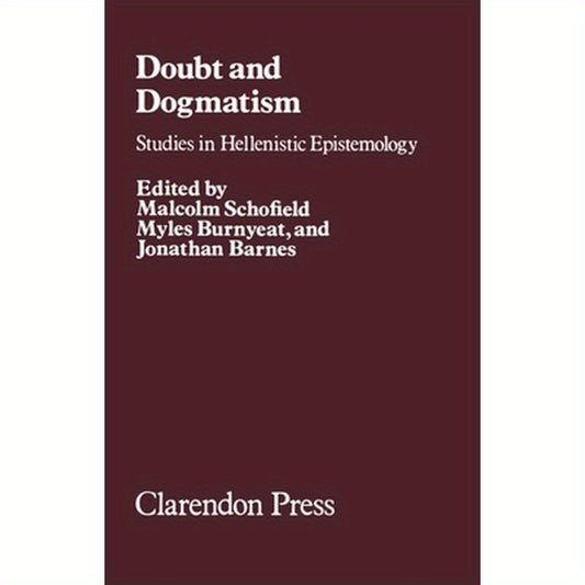 Doubt and Dogmatism: Studies in Hellenistic Epistemology
