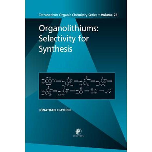 Organolithiums: Selectivity for Synthesis: Volume 23