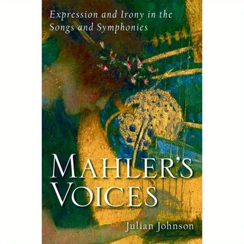 Mahler's Voices: Expression and Irony in the Songs and Symphonies