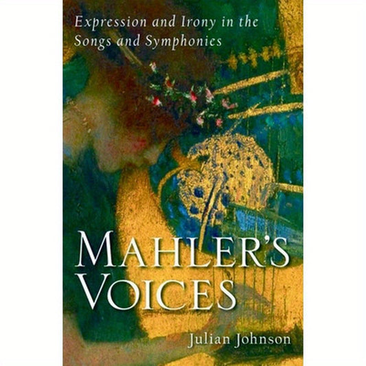 Mahler's Voices: Expression and Irony in the Songs and Symphonies