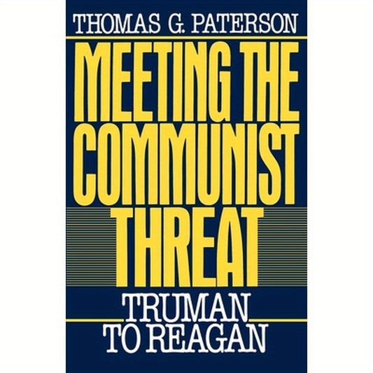 Meeting the Communist Threat: Truman to Reagan