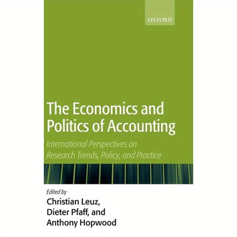 The Economics and Politics of Accounting: International Perspectives on Research Trends, Policy, and Practice