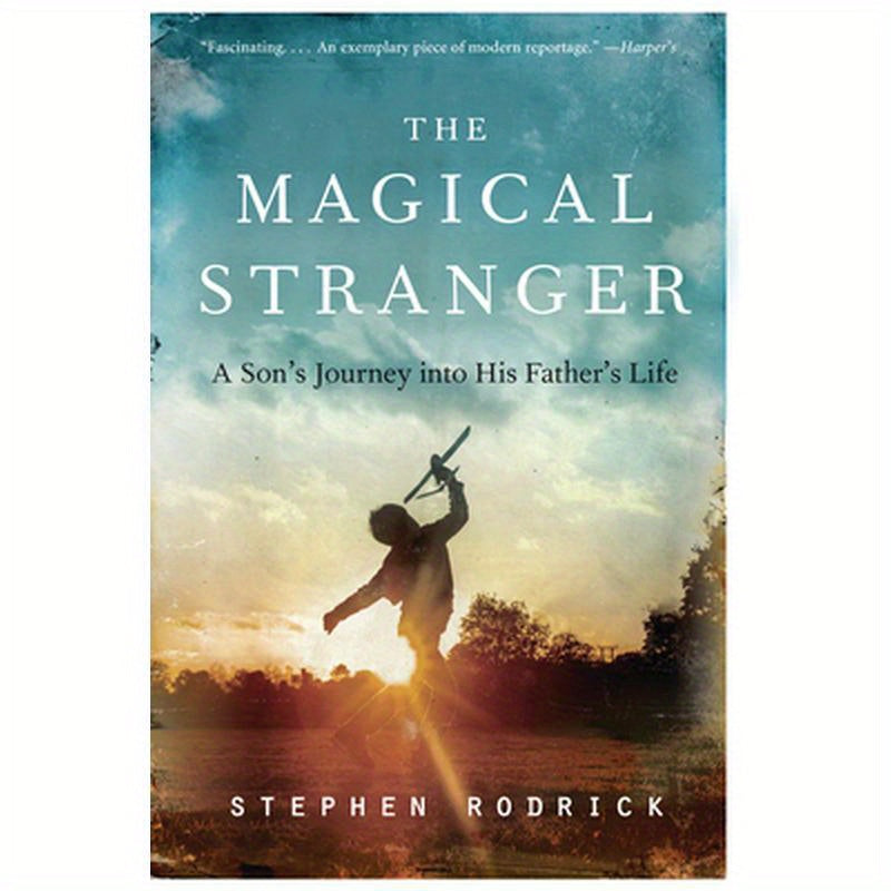 The Magical Stranger: A Son's Journey Into His Father's Life