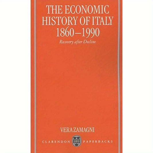 The Economic History of Italy 1860-1990 ' Recovery After Decline '