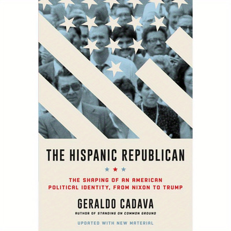 The Hispanic Republican: The Shaping of an American Political Identity, from Nixon to Trump