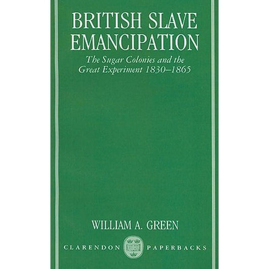 British Slave Emancipation: The Sugar Colonies and the Great Experiment, 1830-1865