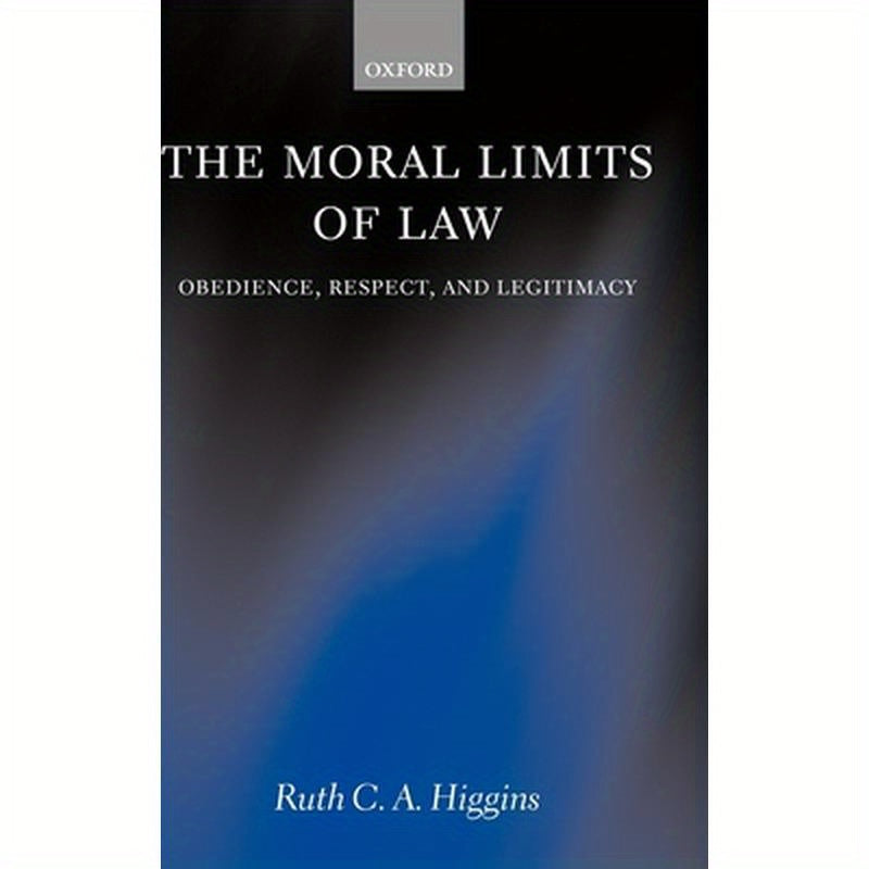 The Moral Limits of Law: Obedience, Respect, and Legitimacy
